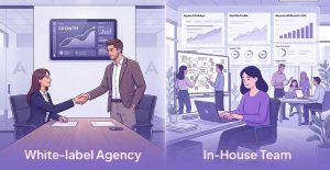 In-House Team vs White-Label Agency